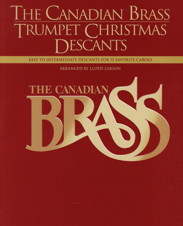 The Canadian Brass Christmas Carols - Trumpet Descant in B<br>f�r Brass Quintet (oder Quartet, Sextet, Septet) + Klavier ad lib.