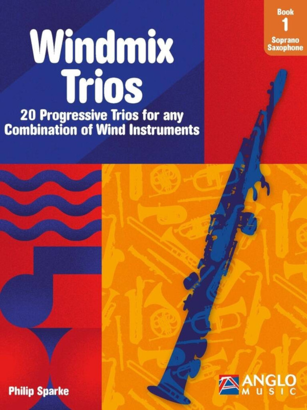 Windmix Trios Book 1- Soprano Saxophone<br>20 Progressive Trios for any Combination of Wind Instruments